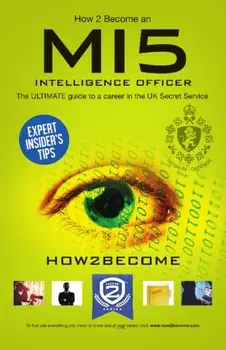 How to Become a MI5 Intelligence Officer: The Ultimate Career Guide to Working for MI5, Paperback/***