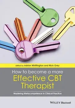 How to Become a More Effective CBT Therapist. Mastering Metacompetence in Clinical Practice, Paperback/***