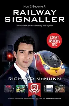 How to Become a Railway Signaller: The Ultimate Guide to Becoming a Signaller, Paperback/Richard McMunn