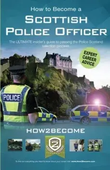 How to Become a Scottish Police Officer. The ULTIMATE insider's guide to passing the Police Scotland selection process., Paperback/***