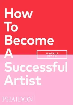 How To Become A Successful Artist, Paperback/Magnus Resch