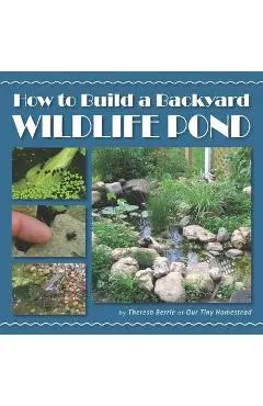 How to Build a Backyard Wildlife Pond - Theresa Berrie