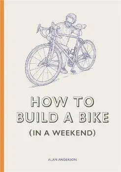 How to Build a Bike (in a Weekend), Hardcover/Alan Anderson