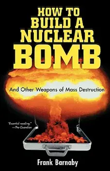 How to Build a Nuclear Bomb: And Other Weapons of Mass Destruction, Paperback/Frank Barnaby