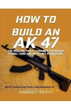 How to Build an AK 47 - Marshall Trivett