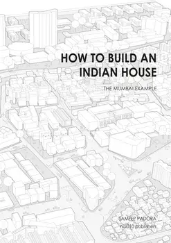 How to Build an Indian House: The Mumbai Example, Hardcover/Sameep Padora