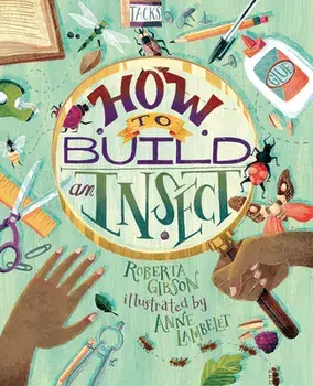 How to Build an Insect, Hardcover/Roberta Gibson