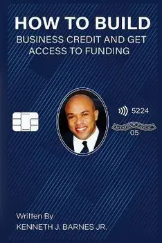 How to Build Business Credit and Get Access to Funding, Paperback/Kenneth J. Barnes