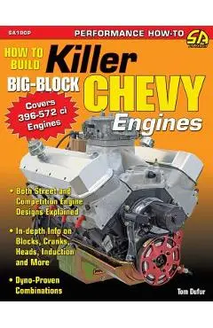 How to Build Killer Big-Block Chevy Engines - Tom Dufur