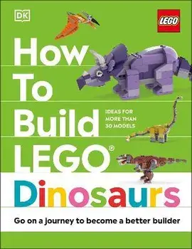 How to Build LEGO Dinosaurs. Go on a Journey to Become a Better Builder, Hardback/Nathan Dias