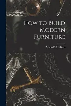 How to Build Modern Furniture, Paperback/Mario 1913- Dal Fabbro