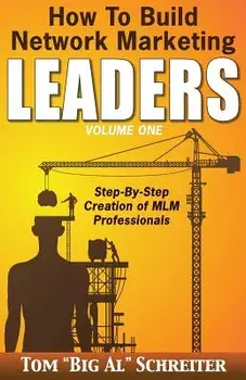 How To Build Network Marketing Leaders Volume One: Step-by-Step Creation of MLM Professionals, Paperback/Tom Big Al Schreiter