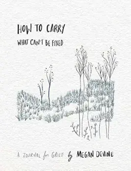 How to Carry What Can't Be Fixed: A Journal for Grief, Paperback/Megan Devine