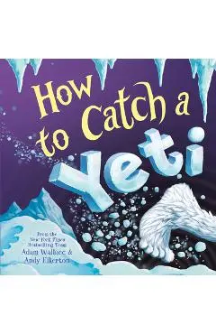 How to Catch a Yeti - Adam Wallace