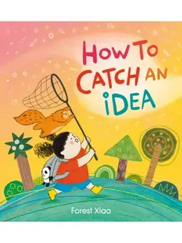 How to Catch an Idea, Hardback/Forest Xiao