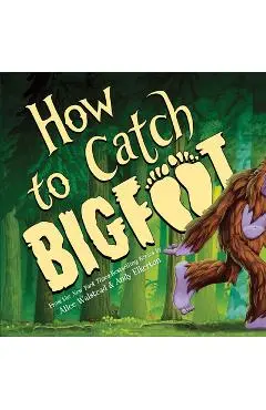 How to Catch Bigfoot - Alice Walstead