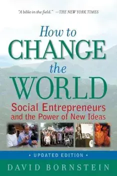 How to Change the World: Social Entrepreneurs and the Power of New Ideas, Paperback/David Bornstein