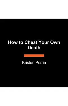How to Cheat Your Own Death - Kristen Perrin