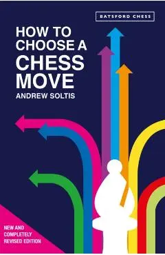 How to Choose a Chess Move - Andrew Soltis