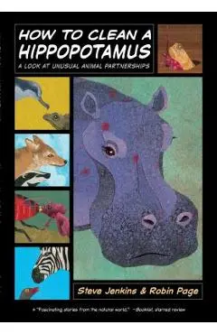 How to Clean a Hippopotamus: A Look at Unusual Animal Partnerships - Robin Page