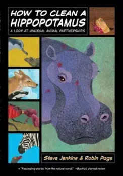 How to Clean a Hippopotamus: A Look at Unusual Animal Partnerships, Paperback/Steve Jenkins