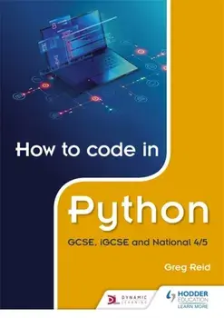 How to code in Python: GCSE, iGCSE, National 4/5 and Higher, Paperback/Greg Reid