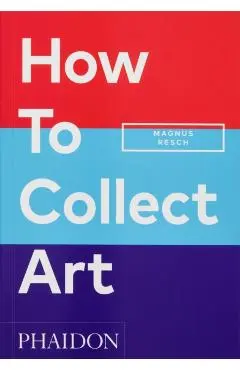 How to Collect Art - Magnus Resch