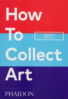 How to Collect Art, Paperback/Magnus Resch