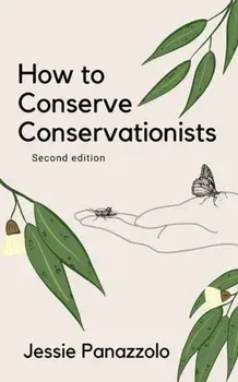 How to Conserve Conservationists: 2nd Edition, Paperback/Jessie Panazzolo