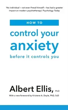 How to Control Your Anxiety. Before it Controls You, Paperback/Albert Ellis