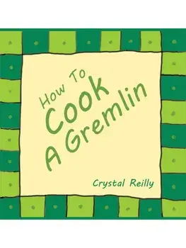 How To Cook A Gremlin, Hardback/Crystal Reilly