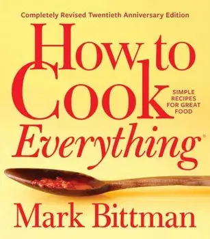 How to Cook Everything--Completely Revised Twentieth Anniversary Edition: Simple Recipes for Great Food, Hardcover/Mark Bittman