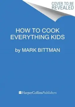 How To Cook Everything Kids, Hardback/Mark Bittman