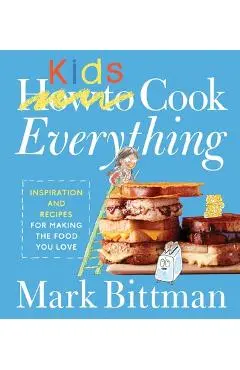 How to Cook Everything Kids - Mark Bittman
