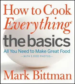 How to Cook Everything: The Basics: All You Need to Make Great Food, Hardcover/Mark Bittman