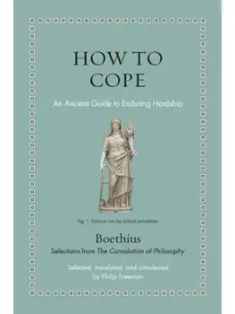 How to Cope. An Ancient Guide to Enduring Hardship, Hardback/Boethius