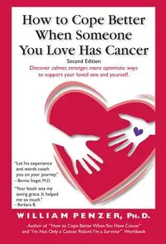 How to Cope Better When Someone You Love Has Cancer, Paperback/William Penzer Ph. D.