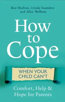 How to Cope When Your Child Can't. Comfort, Help and Hope for Parents, Paperback/Alice Welham