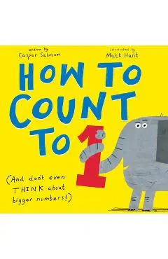 How to Count to One: (And Don't Even Think about Bigger Numbers!) - Caspar Salmon