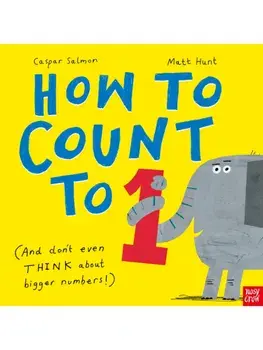 How to Count to ONE. (And Don't Even THINK About Bigger Numbers!), Reissue, Paperback/Caspar Salmon