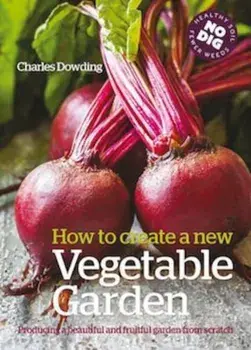 How to create a New Vegetable Garden, Paperback/Charles Dowding