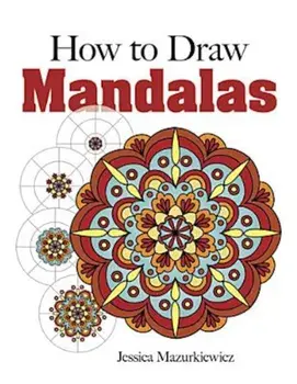 How to Create Mandalas, Paperback/Jessica Mazurkiewicz
