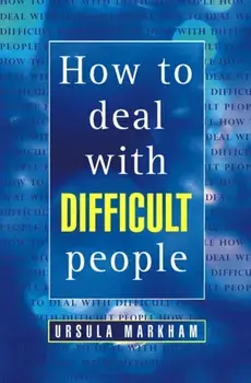 How to Deal With Difficult People, Paperback/Ursula Markham