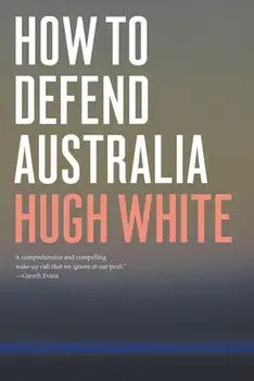 How to Defend Australia, Paperback/Hugh White
