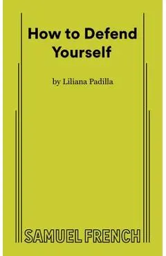 How to Defend Yourself - Liliana Padilla