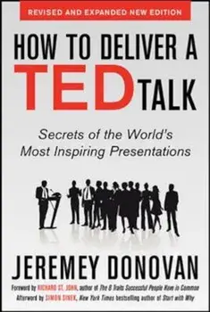 How to Deliver a Ted Talk: Secrets of the World's Most Inspiring Presentations, Revised and Expanded New Edition, with a Foreword by Richard St. John, Paperback/Jeremey Donovan