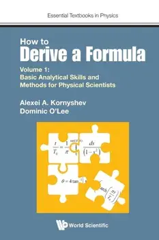 How To Derive A Formula - Volume 1: Basic Analytical Skills And Methods For Physical Scientists, Paperback/Dominic J O' Lee