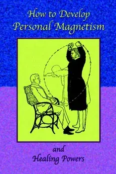 How to Develop Personal Magnetism and Healing Powers, Paperback/***