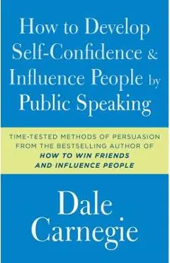 How to Develop Self-Confidence and Influence People by Public Speaking - Dale Carnegie