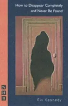 How To Disappear Completely and Never Be Found, Paperback/Fin Kennedy